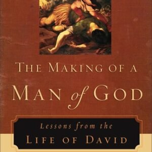 The Making of a Man of God: Lessons from the Life of David - paperback Alan ...