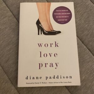 Work, Love, Pray : Practical Wisdom for Young Professional Christian Women by...