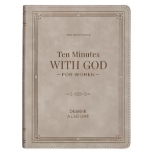 10 Minutes with God for Women: 365 Daily Devotions by Debbie Alsdorf