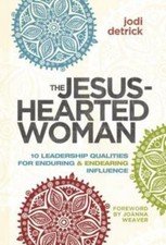 The Jesus-Hearted Woman: 10 Leadership Qualities for Enduring and Endearing...