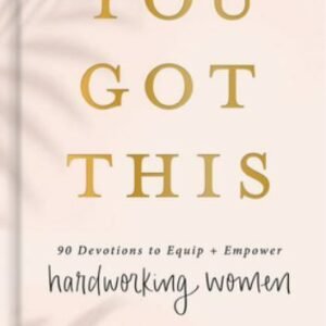 You Got This: 90 Devotions to Equip and Empower Hardworking Women