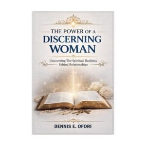 The Power of a Discerning Woman: Uncovering The Spiritual Realities Behind Re...