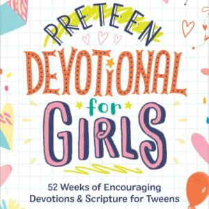 Preteen Devotional for Girls: 52 Weeks of Encouraging Devotions and Scriptur...
