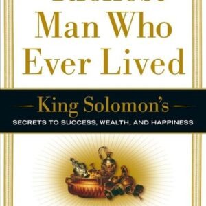 The Richest Man Who Ever Lived: King Solomon's Secrets to Success, Wealth, a...