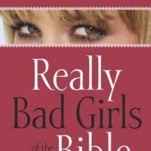Really Bad Girls of the Bible: More Lessons from Less-Than-Perfect Women - GOOD