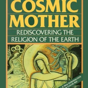 The Great Cosmic Mother: Rediscovering the Religion of the Earth -- Monica Sjoo