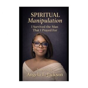 Spiritual Manipulation: I Survived The Man That I Prayed For