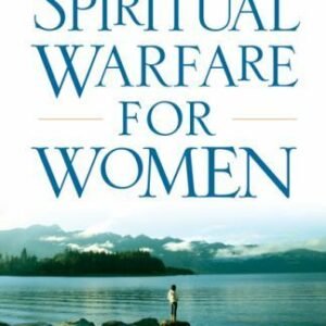Spiritual Warfare for Women: Winning the Battle for Your Home, Family, and...
