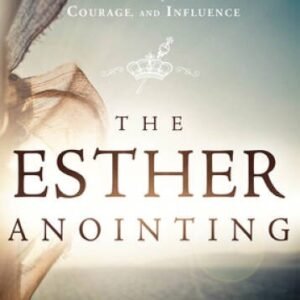 The Esther Anointing: Becoming a Woman of Prayer, Courage, and Influence - GOOD