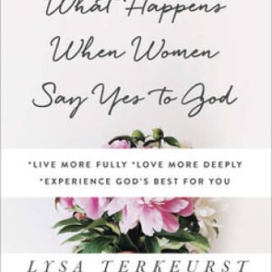 What Happens When Women Say Yes to God: *Live More Fully *Love More Deepl - GOOD