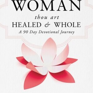Woman, Thou Art Healed and Whole: A 90 Day Devotional Journey - Jakes, T. D....