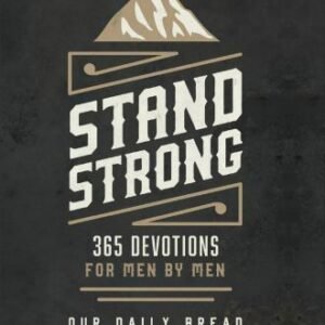 Stand Strong: 365 Devotions for Men by Men by Our Daily Bread Ministries