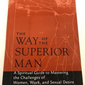 The Way of the Superior Man: A Spiritual Guide to Mastering the Challenges o...