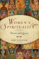 Women's Spirituality: Power and Grace by Faulkner, Mary