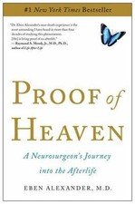 Proof of Heaven : A Neurosurgeon's Journey into the Afterlife by Eben...
