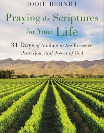 Praying the Scriptures for Your Life: 31 Days of Abiding in the Presence, - GOOD