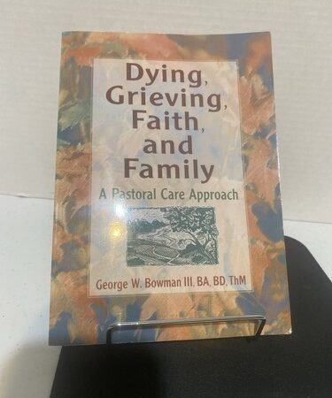 Dying, Grieving, Faith, and Family : A Pastoral Care Approach by Harold G....