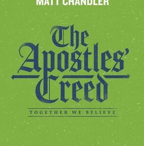 The Apostles' Creed - Bible Study Book: Together We Believe by Chandler, Matt