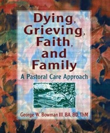 Dying, Grieving, Faith, and Family: A Pastoral Care Approach - VERY GOOD