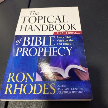 The Topical Handbook of Bible Prophecy: Find It Quick...Every Bible Verse on...