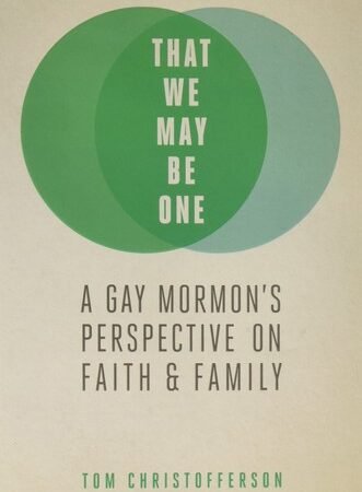 That We My Be One: A Gay Mormon's Perspective on Faith and Family - paperbac...
