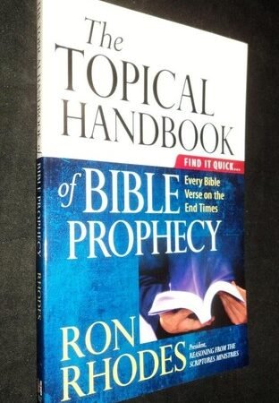 The Topical Handbook of Bible Prophecy: Find It Quick...Every Bible Verse on...