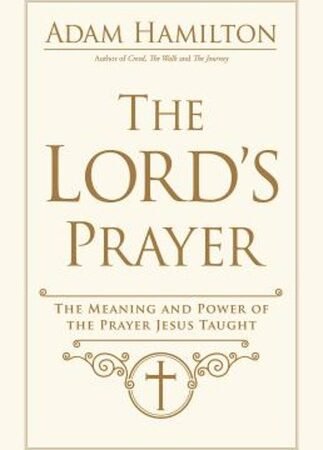 The Lord's Prayer : The Meaning and Power of the Prayer Jesus Tau