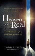 Heaven Is for Real: A Little Boy's Astounding Story of His Trip to Heaven and...