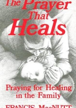 The Prayer That Heals: Praying for Healing in the Family - Paperback - GOOD