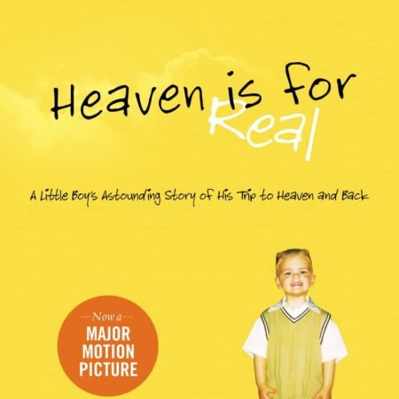 Heaven is for Real: A Little Boy's Astounding Story of His Trip to Heaven an...