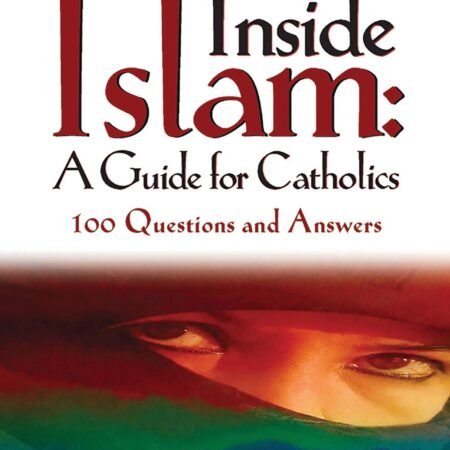 Inside Islam: A Guide for Catholics: 100 Questions and Answers