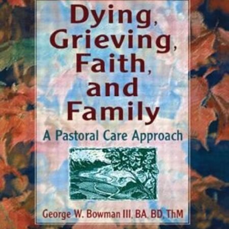 Dying, Grieving, Faith, and Family : A Pastoral Care Approach Pap