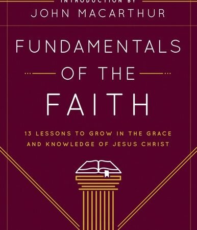 Fundamentals of the Faith: 13 Lessons to Grow in the Grace and Knowledge of ...