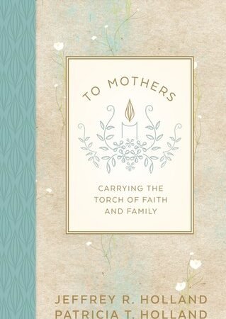 To Mothers: Carrying the Torch of Faith and Family - hardcover Jeffrey R. Ho...