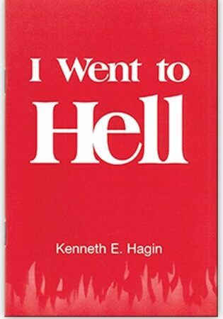 I Went To Hell - A Minibook by Kenneth E Hagin, Sr.