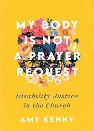 My Body Is Not a Prayer Request: Disability Justice in the Church