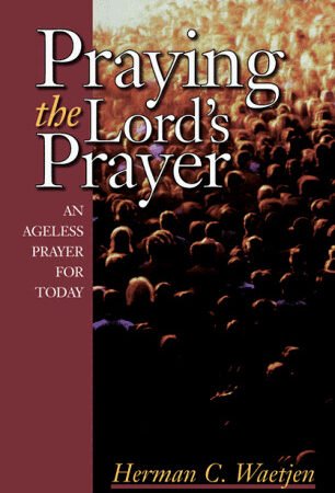 Praying the Lord's Prayer: An Ageless Prayer for Today - paperback Waetjen, ...