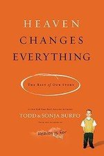 Heaven Changes Everything: The Rest of Our Story by Burpo, Todd; Burpo, Sonja