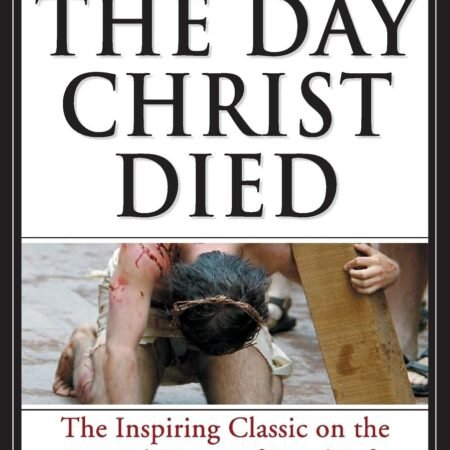 The Day Christ Died: A Dramatic Journalistic History of the Crucifixion in J...