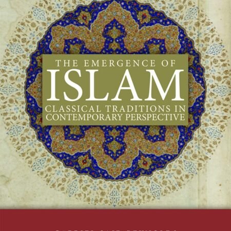 The Emergence of Islam: Classical Traditions in Contemporary Perspective