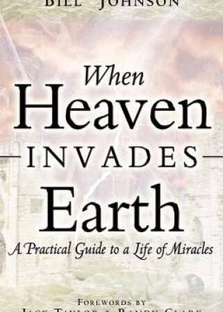 When Heaven Invades Earth - Paperback By Johnson, Bill - GOOD