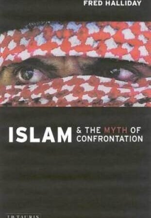 Islam and the Myth of Confrontation: Religion and Politics in the Midd - GOOD
