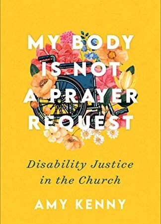 My Body Is Not a Prayer Request: Disability Justice in the Church