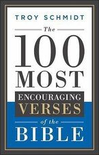 The 100 Most Encouraging Verses of the Bible, Troy Schmidt, Good Book