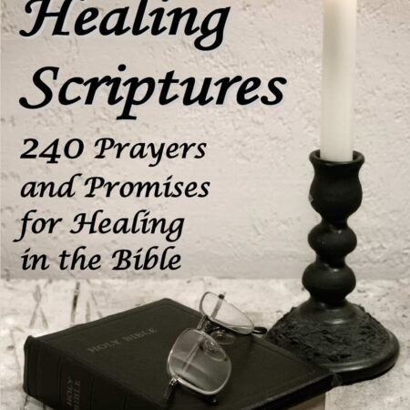 God's Healing Scriptures: 240 Prayers and Promises for Healing in the Bible